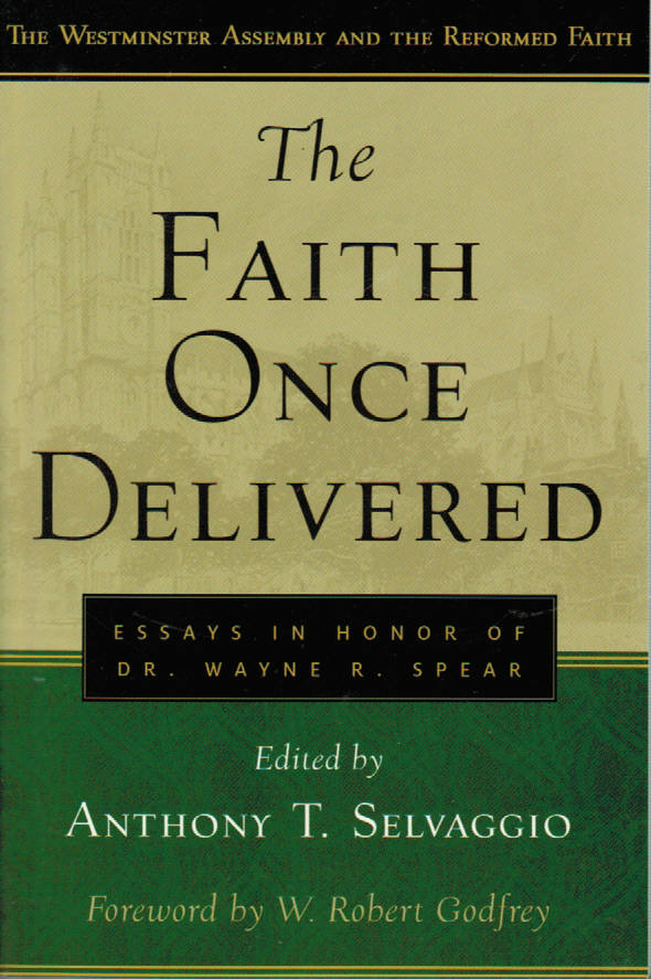 The Faith Once Delivered: Essays in Honour of Dr. Wayne R. Spear