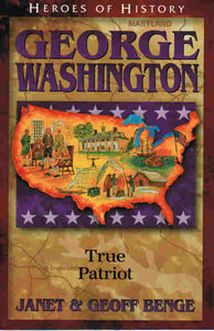 Heroes of History - George Washington: True Patriot
