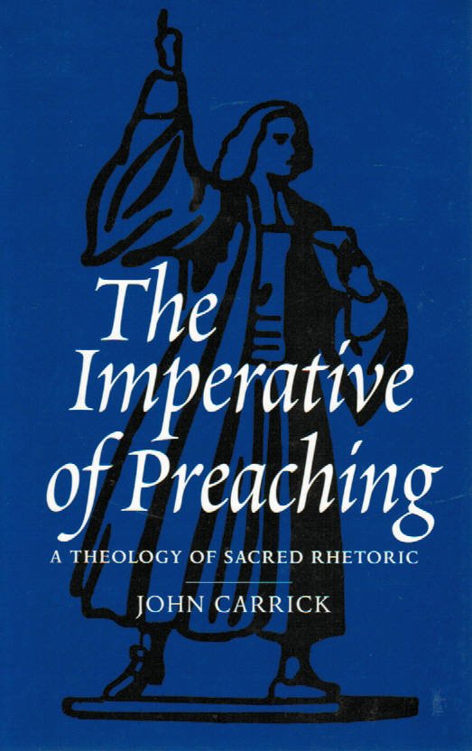 The Imperative of Preaching: A Theology of Sacred Rhetoric