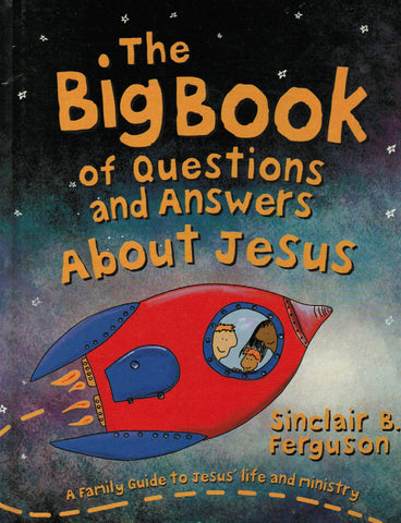 The Big Book of Questions and Answers About Jesus: A Family Guide to Jesus' Life and Ministry