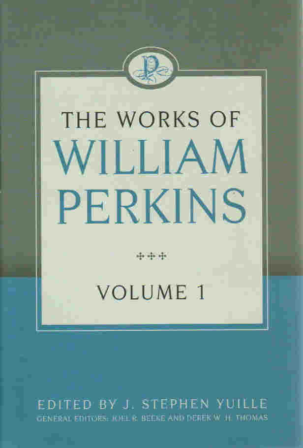 The Works of William Perkins - Volume 1