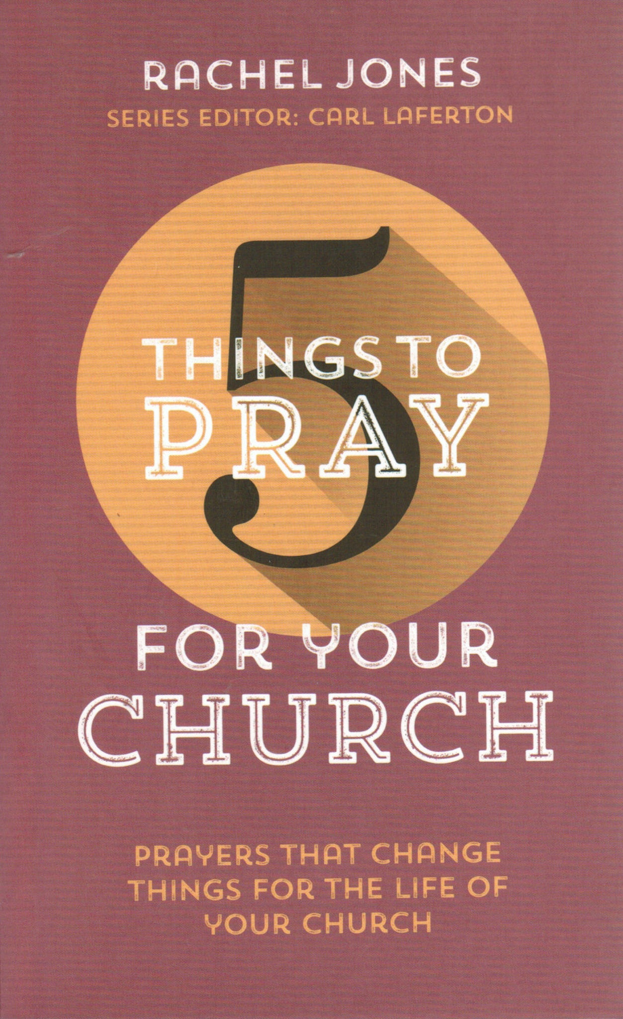 5 Things to Pray for Your Church: Prayers that Change Things for the Life of Your Church