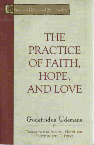 Classics of Reformed Spirituality - The Practice of Faith, Hope and Love