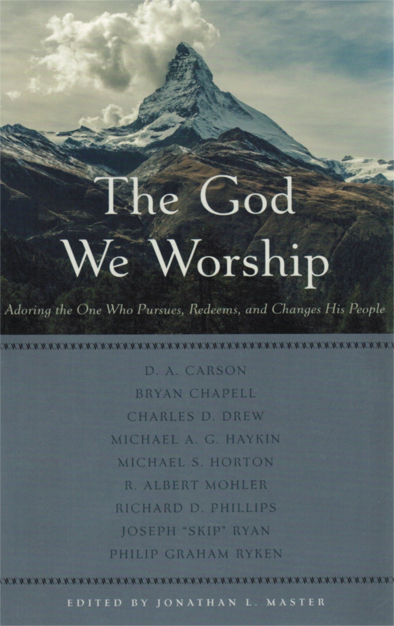 The God We Worship: Adoring the One Who Pursues, Redeems and Changes His People