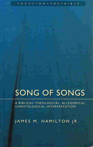 Focus on the Bible Series - Song of Songs: A Biblical-Theological, Allegorical, Christological Interpretation