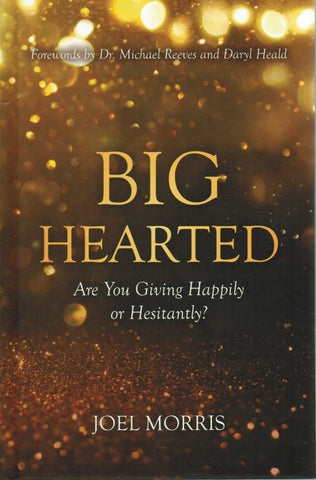 Big Hearted: Are You Giving Happily or Hesitantly?