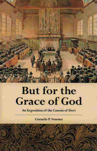 But for the Grace of God [Canons of Dort]