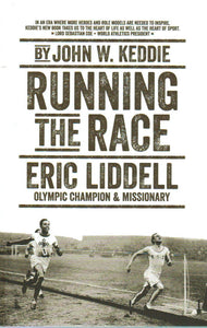 Running the Race: Eric Liddel, Olympic Champion & Missionary