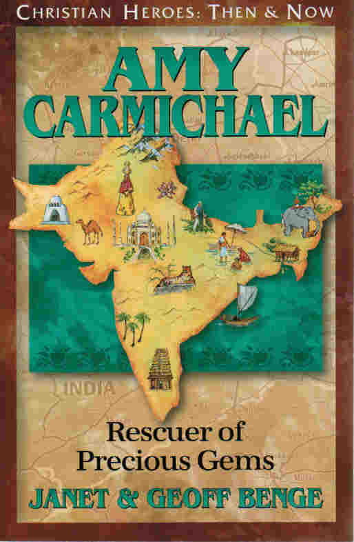 Christian Heroes: Then & Now - Amy Carmichael: Rescuer of Precious Gems