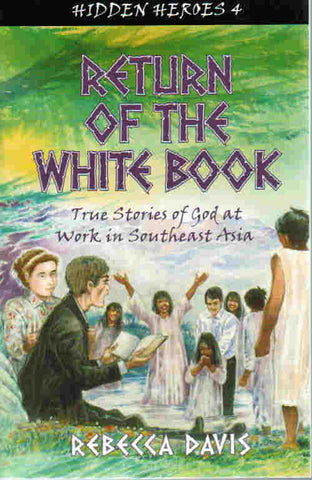 Hidden Heroes #4 - Return of the White Book: True Stories of God at Work in Southeast Asia