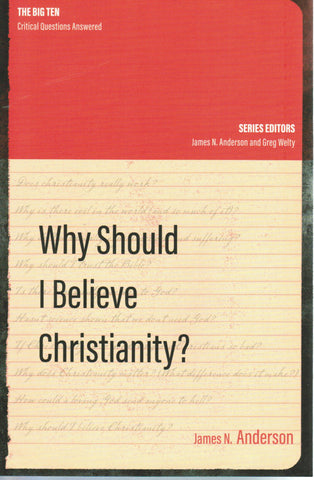 The Big Ten Critical Questions Answered - Why Should I Believe Christianity?