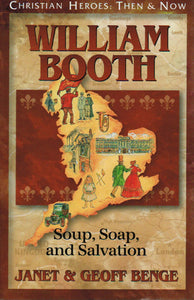 Christian Heroes: Then & Now - William Booth: Soup, Soap & Salvation