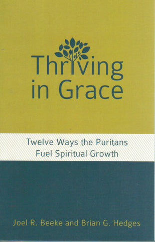 Thriving in Grace: Twelve Ways the Puritans Fuel Spiritual Growth