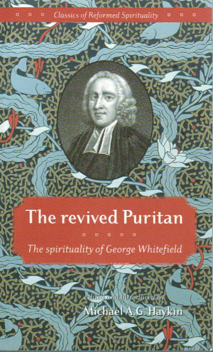 The Revived Puritan: The Spirituality of George Whitefield