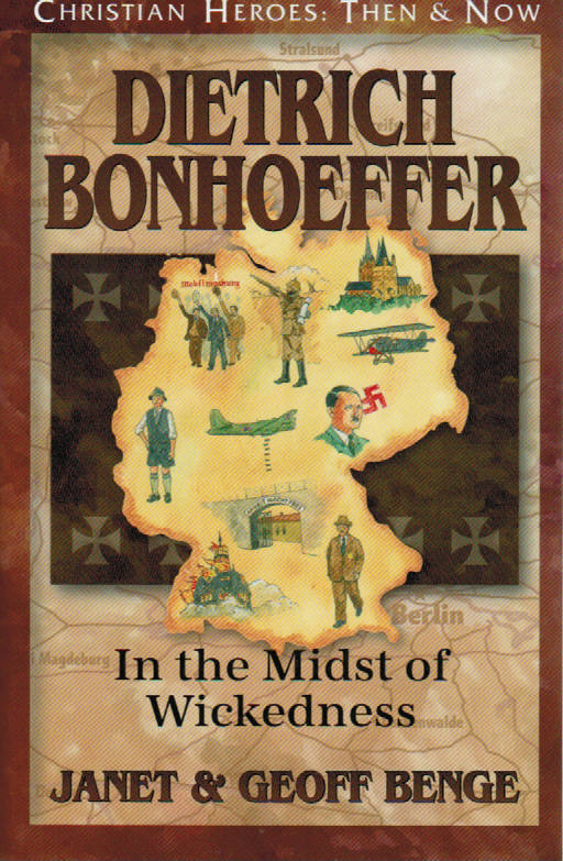 Christian Heroes: Then & Now - Dietrich Bonhoffer In the Midst of Wickedness