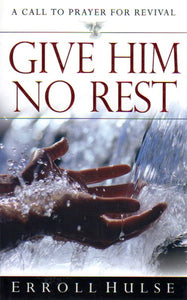 Give Him No Rest: A Call to Prayer for Revival