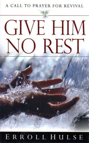 Give Him No Rest: A Call to Prayer for Revival