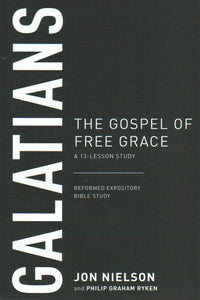 Reformed Expository Bible Study - Galatians: The Gospel of Free Grace
