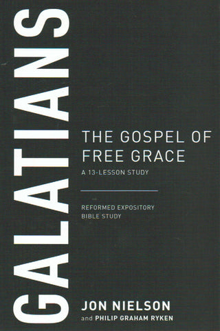Reformed Expository Bible Study - Galatians: The Gospel of Free Grace