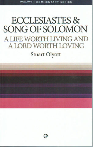 Welwyn Commentary Series - Ecclesiastes and Song of Solomon: A Life Worth Living and a Lord Worth Loving