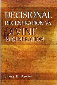 Decisional Regeneration vs Divine Regeneration