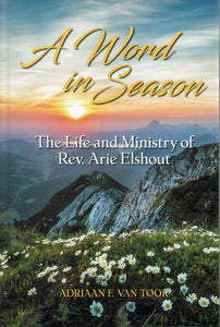 A Word in Season: The Life and Ministry of Rev. Arie Elshout