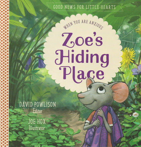 Good News for Little Hearts - Zoe's Hiding Place: When You are Anxious