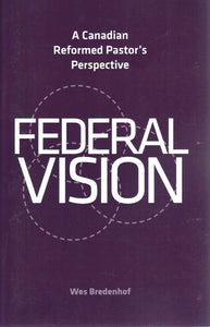 Federal Vision: A Canadian Reformed Pastor's Perspective