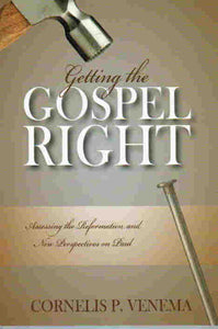 Getting the Gospel Right: Assessing the Reformation and New Perspectives on Paul
