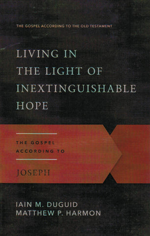 The Gospel According to the Old Testament - Living in the Light of Inextinguishable Hope: the Gospel According to Joseph
