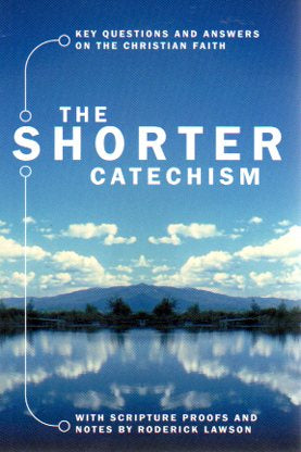 The Shorter [Westminster] Catechism