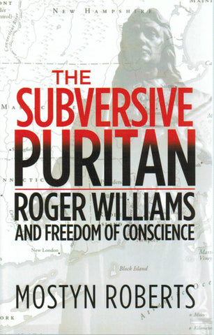 The Subversive Puritan: Rogers Williams and Freedom of Conscience