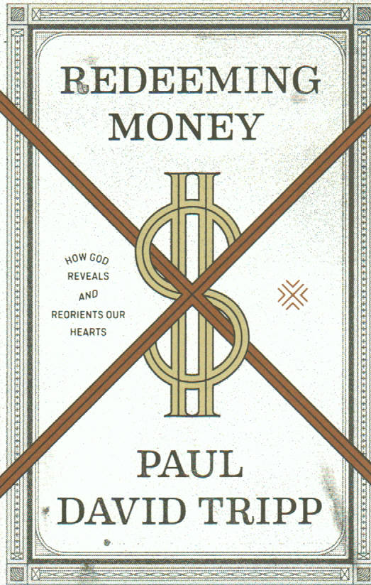 Redeeming Money:  How God Reveals and Reorients Our Hearts