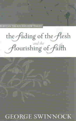 Puritan Treasures for Today - The Fading of Flesh and Flourishing of Faith