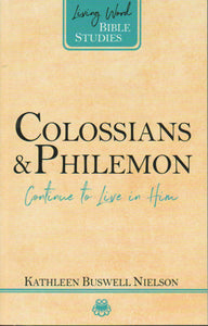 Living Word Bible Studies - Colossians & Philemon: Continue to Live in Him