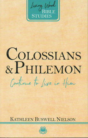 Living Word Bible Studies - Colossians & Philemon: Continue to Live in Him