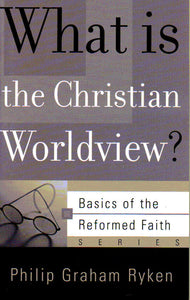 Basics of the Faith - What is the Christian Worldview?