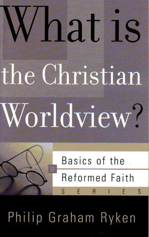 Basics of the Faith - What is the Christian Worldview?