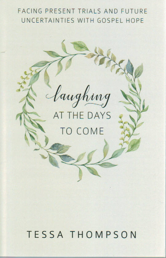 Laughing at the Days to Come: Facing Present Trials and Future Uncertainties with Gospel Hope