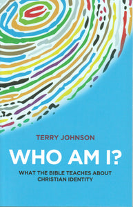 Who Am I? What the Bible Teaches about Christian Identity