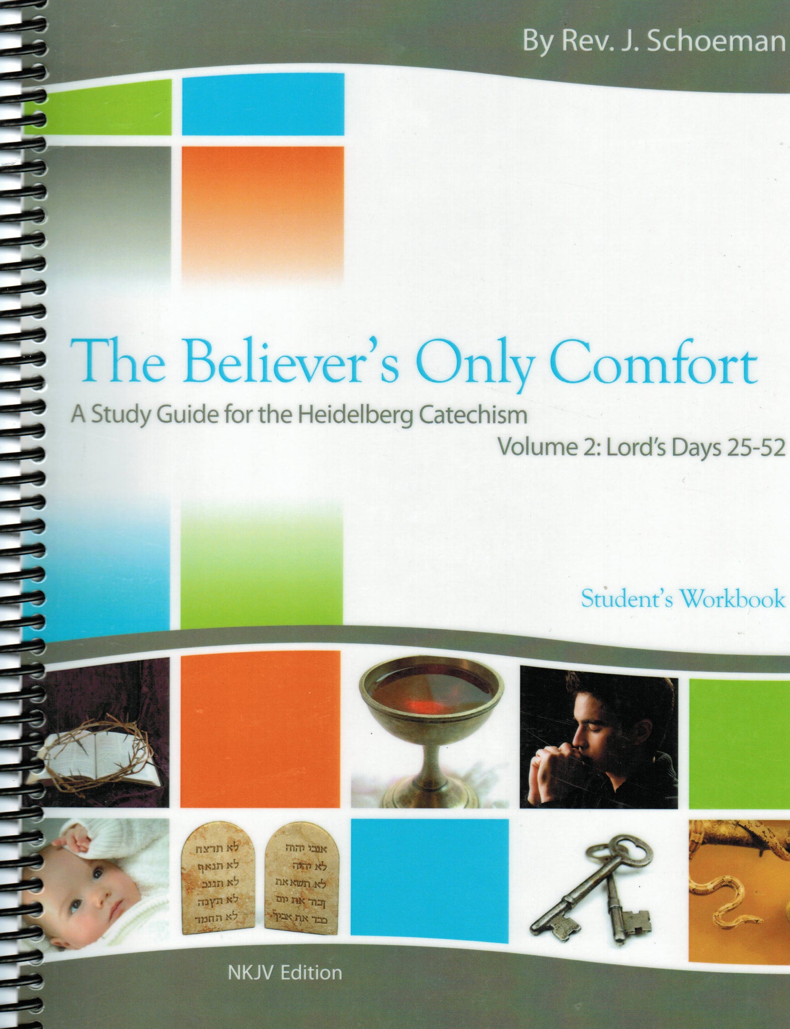 The Believer's Only Comfort: A Study Guide for the Heidelberg Catechism [NKJV] - Student's Workbook Volume 2 (LD 25-52)