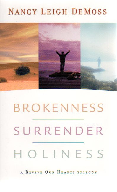 Brokenness Surrender Holiness: A Revive Our Hearts Trilogy