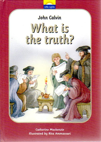 Little Lights - What is the Truth? [John Calvin]