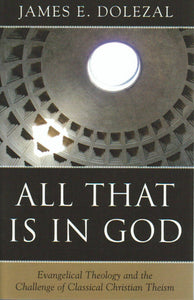 All That is in God: Evangelical Theology and the Challenge of Classical Christian Theism
