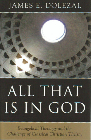 All That is in God: Evangelical Theology and the Challenge of Classical Christian Theism