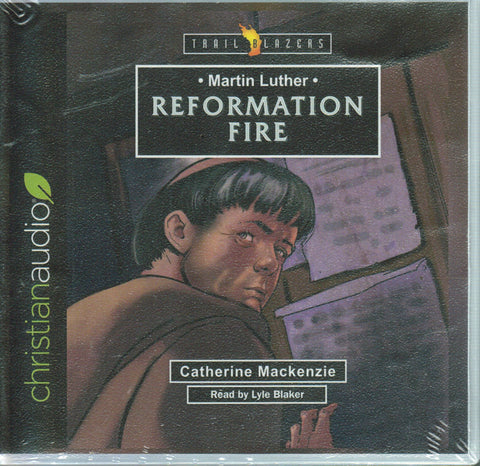 Trail Blazers - Martin Luther: Reformation Fire - Audio Book