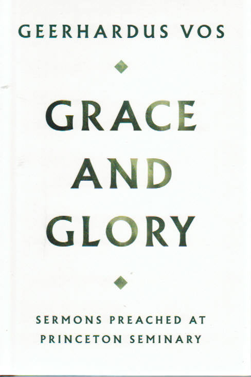 Grace and Glory: Sermons Preached at Princton Seminary