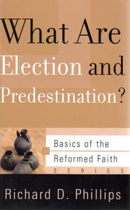 Basics of the Faith - What are Election and Predestination?