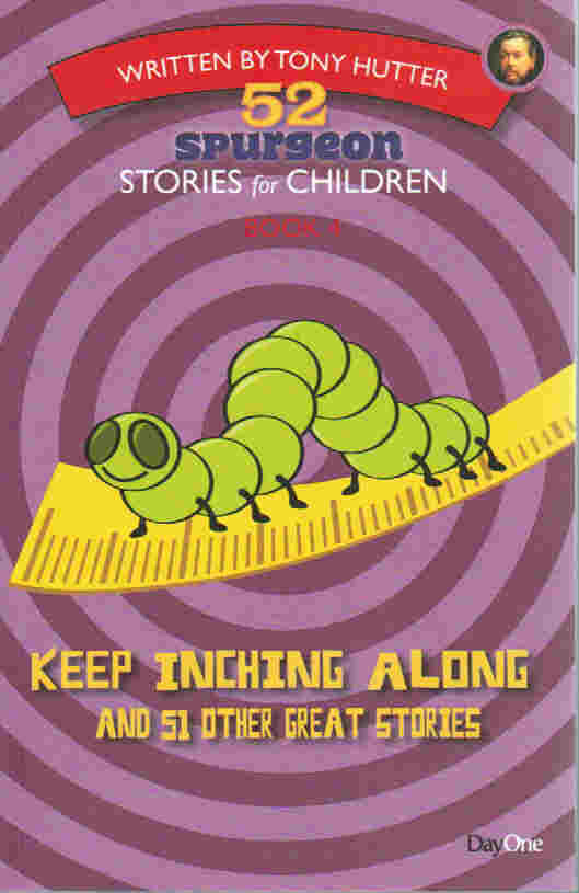 52 Spurgeon Stories for Children Book 4 - Keep Inching Along
