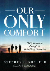 Our Only Comfort: Daily Devotions through the Heidelberg Catechism